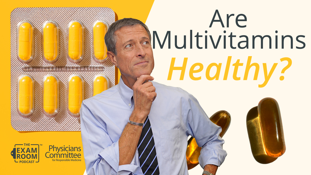 Multivitamins May Not Be as Healthy as You Think | Dr. Neal Barnard