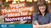 It's Thanksgiving. You're vegan. Your guests are not. What do you serve?